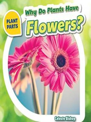 cover image of Why Do Plants Have Flowers?